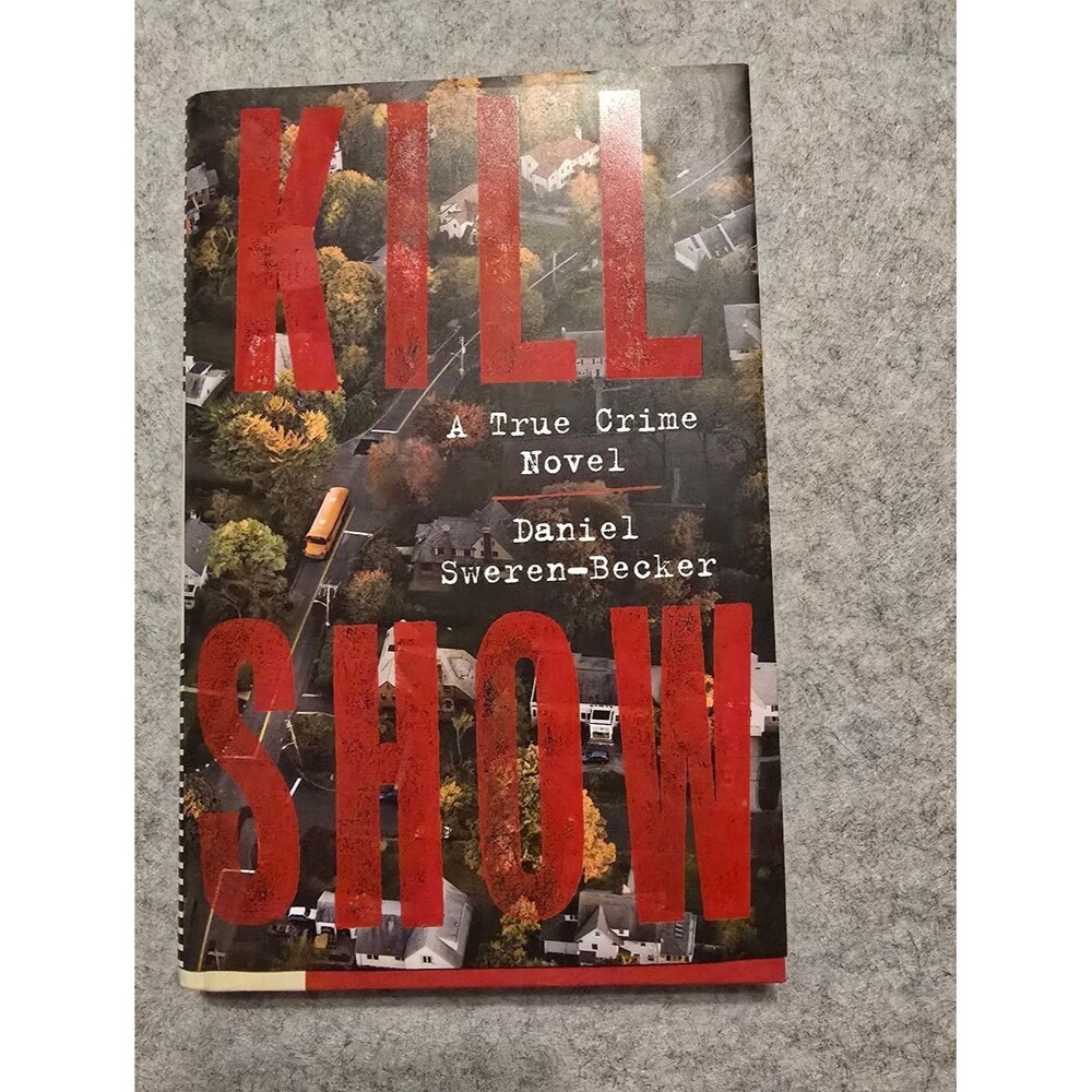 Kill Show: A True Crime Novel -- Daniel Sweren-Becker